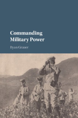 Commanding Military Power: Organizing for Victory and Defeat on the Battlefield