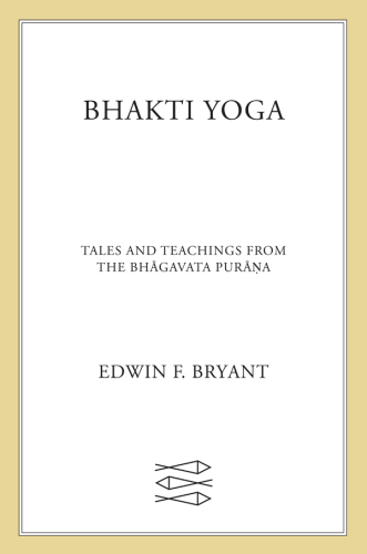 Bhakti Yoga: Tales and Teachings from the Bhagavata Purana