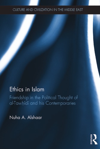 Ethics in Islam: Friendship in the Political Thought of al-Tawḥīdī and his Contemporaries