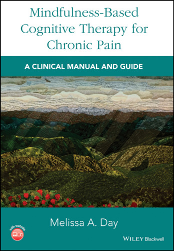 Mindfulness-Based Cognitive Therapy for Chronic Pain: A Clinical Manual and Guide