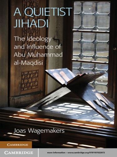 A Quietist Jihadi: The Ideology and Influence of Abu Muhammad al-Maqdisi