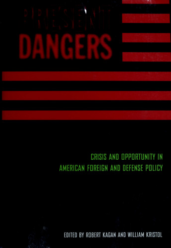 Present Dangers: Crisis and Opportunity in America’s Foreign and Defense Policy