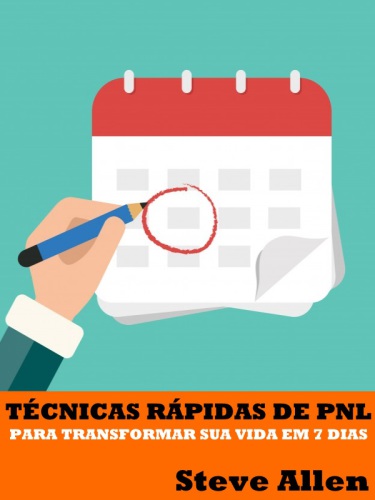 Técnicas Rápidas de PNL - Para transformar sua vida em 7 dias