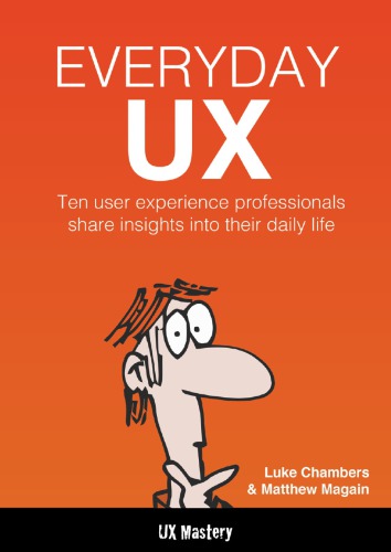 Everyday UX : Ten user experience professionals share insights into their daily life.