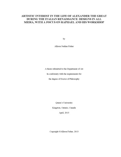 Artistic interest in the life of Alexander the Great during the Italian Renaissance: Designs in all media, with a focus on Raphael and his workshop [thesis]