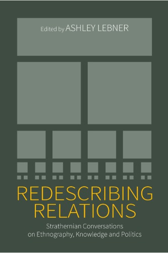 Redescribing Relations: Strathernian Conversations on Ethnography, Knowledge and Politics