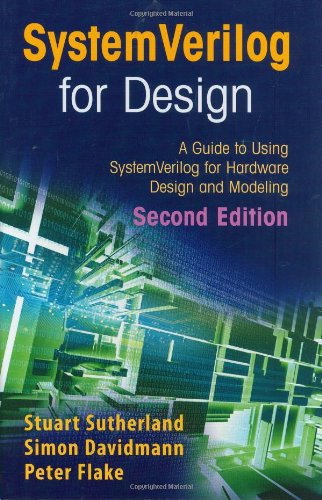 SystemVerilog for Design: A Guide to Using SystemVerilog for Hardware Design and Modeling