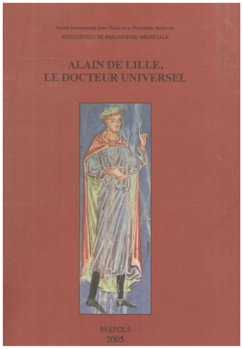 Alain de Lille, le docteur universel: Philosophie, théologie et littérature au XIIe siècle