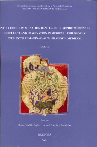 Intellect et imagination dans la philosophie médiévale / Intellect and Imagination in Medieval Philosophy / Intelecto e imaginação na Filosofia Medieval: Actes du XIe Congrès International de Philosophie Médiévale de la Société Internationale pour l’Étude de la Philosophie Médiévale (S.I.E.P.M.). Porto, du 26 au 31 août 2002