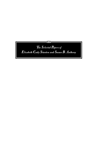 The Selected Papers of Elizabeth Cady Stanton and Susan B. Anthony: Their Place Inside the Body-Politic, 1887 to 1895