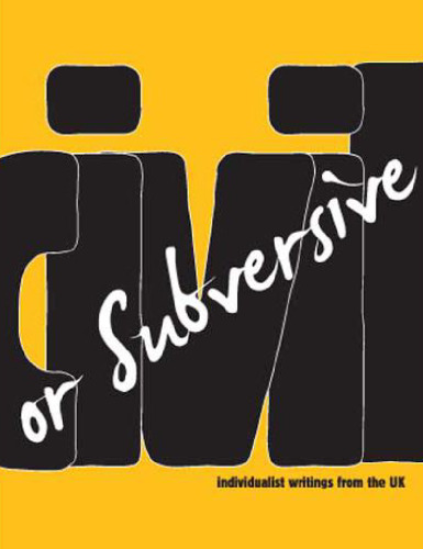 Civil or Subversive: Individualist Writings from the UK