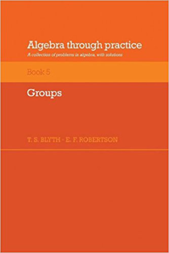 Algebra Through Practice: Volume 5, Groups: A Collection of Problems in Algebra with Solutions
