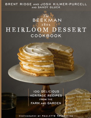The Beekman 1802 Heirloom Dessert Cookbook: 100 Delicious Heritage Recipes from the Farm and Garden