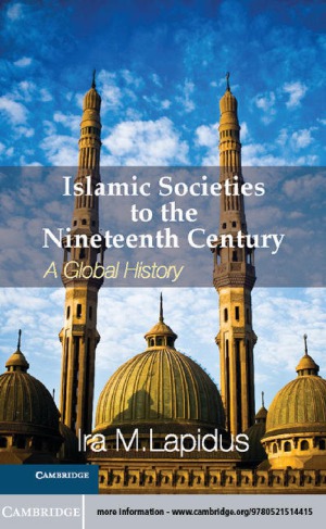 Islamic Societies to the Nineteenth Century  A Global History