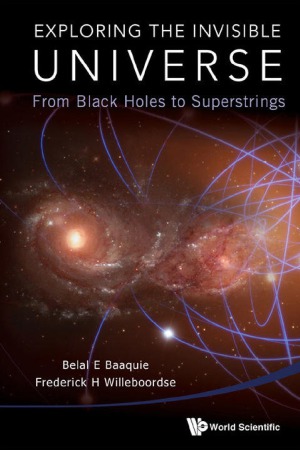 Exploring the Invisible Universe  From Black Holes to Superstrings