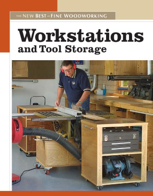 Workstations and Tool Storage  The New Best of Fine Woodworking