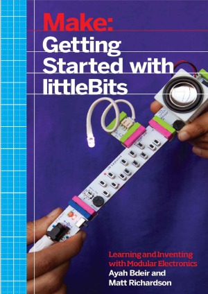 Make  Getting Started with littleBits  Prototyping and Inventing with Modular Electronics