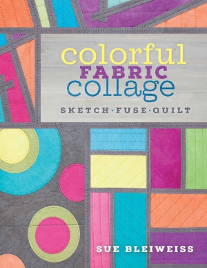 Colorful Fabric Collage  Sketch, Fuse, Quilt!