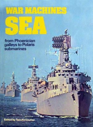 War Machines Sea  From Phoenician Galleys to Polaris Submarines