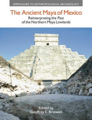 The Ancient Maya of Mexico: Reinterpreting the Past of the Northern Maya Lowlands