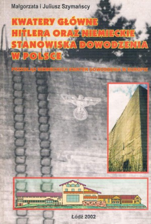 Kwatery Glowne Hitlera oraz Niemieckie Stanowiska Dowodzenia w Polsce