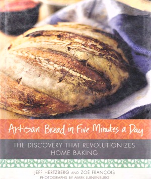Artisan Bread in Five Minutes a Day: The Discovery That Revolutionizes Home Baking