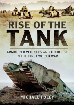 Rise Of The Tank  Armoured Vehicles And Their Use In The First World War