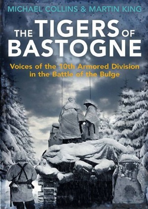 The Tigers of Bastogne  Voices of the 10th Armored Division in the Battle of the Bulge