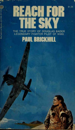 Reach for the Sky  The Story of Douglas Bader, Legless Ace of the Battle of Britain