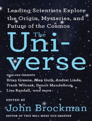 The Universe : Leading Scientists Explore the Origin, Mysteries, and Future of the Cosmos
