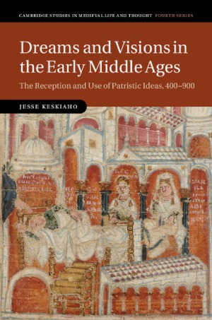 Dreams and Visions in the Early Middle Ages : The Reception and Use of Patristic Ideas, 400–900