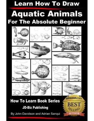 Learn How to Draw Aquatic Animals - For the Absolute Beginner (Learn to Draw Book 6)