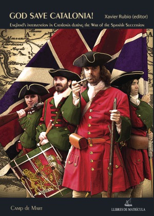 God Save Catalonia!  England’s Intervention in Catalonia During the War of the Spanish Succession