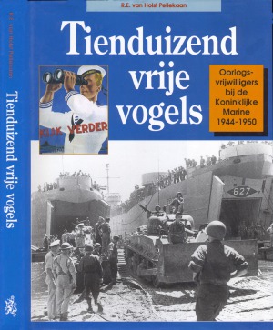 Tienduizend Vrije Vogels : Oorlogsvrijwilligers bij de Koninklijke Marine 1944–1950