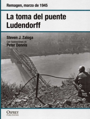 La Toma del Puente Ludendorff : Remagen, Marzo de 1945