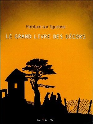 Peinture sur figurines : Le grand livre des décors