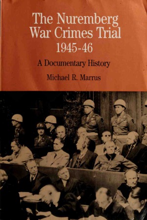 The Nuremberg War Crimes Trial, 1945–46 : A Documentary History