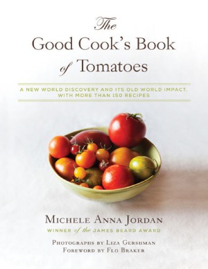 The Good Cook's Book of Tomatoes  A New World Discovery and Its Old World Impact, with more than 150 recipes