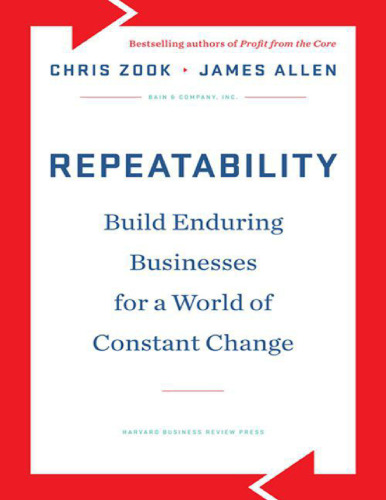 Repeatability: Build Enduring Businesses for a World of Constant Change