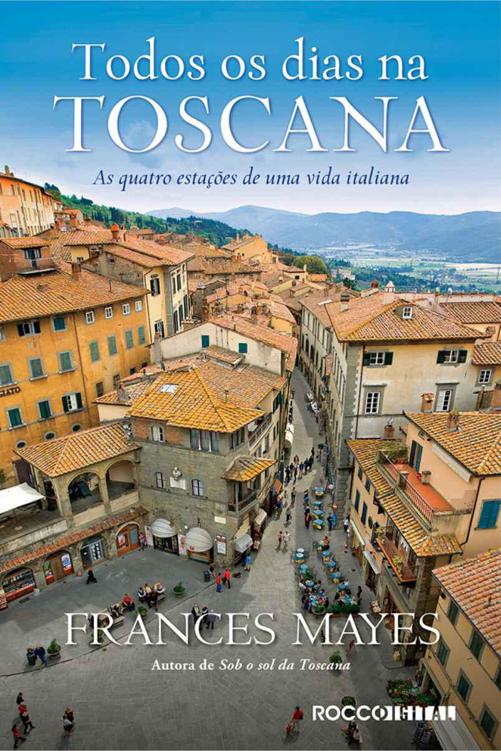 Todos os dias na Toscana: as quatro estações de uma vida italiana