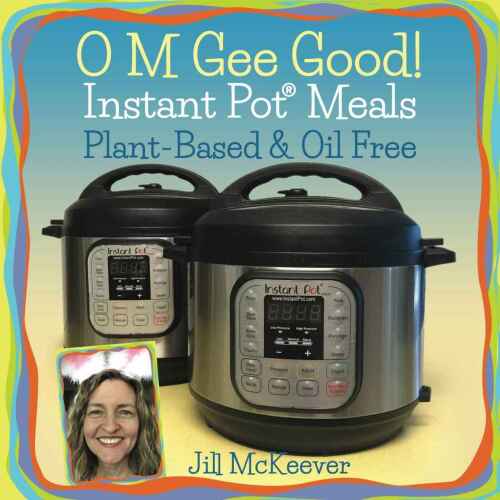 O M Gee Good! Instant Pot Meals, Plant-Based & Oil-free