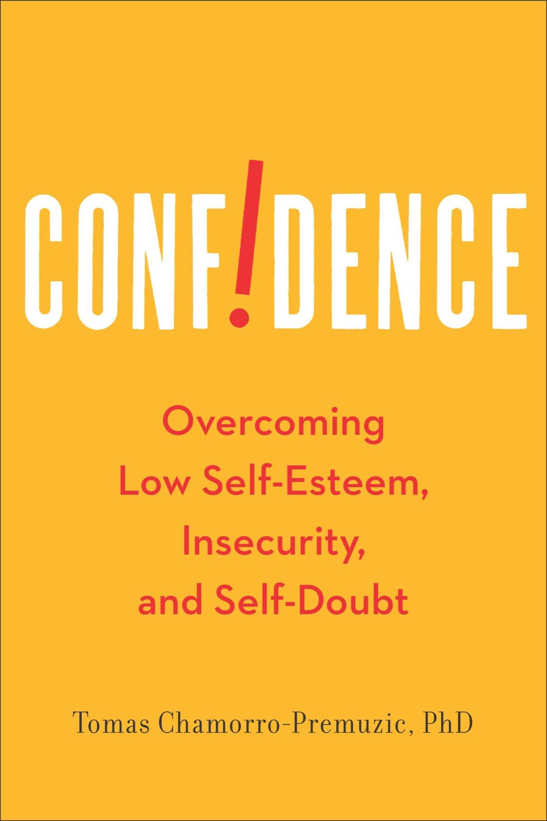 Confidence: Overcoming Low Self-Esteem, Insecurity, and Self-Doubt