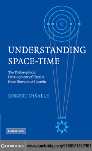Understanding Space-Time - The Philosophical Development of Physics from Newton to Einstein