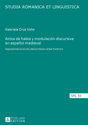 Actos de habla y modulación discursiva en español medieval: representaciones de (des)cortesía verbal histórica