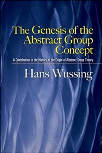 The Genesis of the Abstract Group Concept : A Contribution to the History of the Origin of Abstract Group Theory