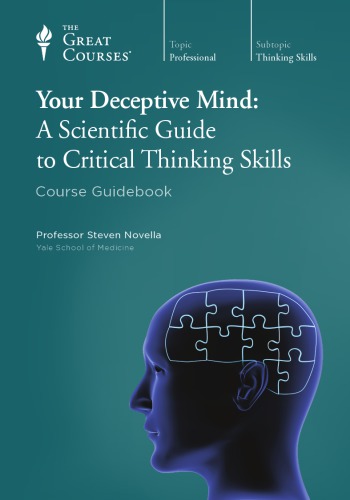 Your Deceptive Mind: A Scientific Guide to Critical Thinking Skills