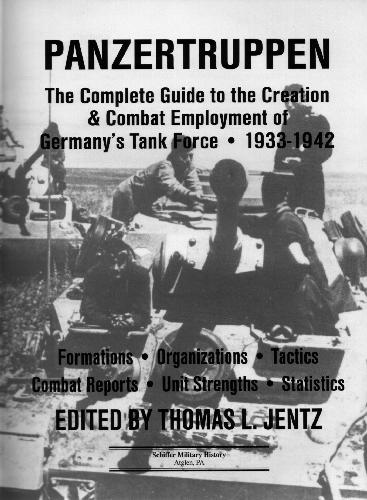 The Complete Guide to the Creation & Combat Deployment of The German Tank Forces - Panzert
