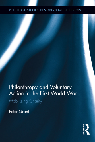 Philanthropy and Voluntary Action in the First World War: Mobilizing Charity