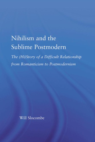 Nihilism and the Sublime Postmodern: The (Hi)Story of a Difficult Relationship from Romanticism to Postmodernism