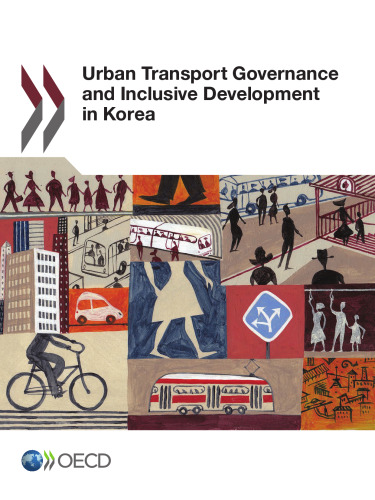 Urban Transport Governance and Inclusive Development in Korea: Edition 2017 (Volume 2017)
